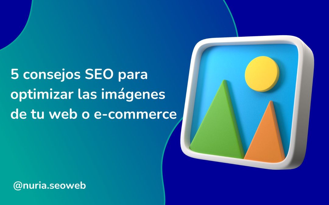 5 consejos SEO para optimizar las imágenes de tu web o e-commerce